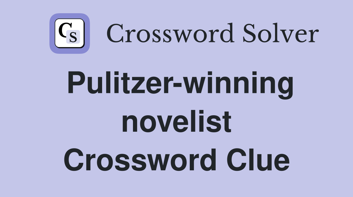 Pulitzer-winning novelist Crossword Clue