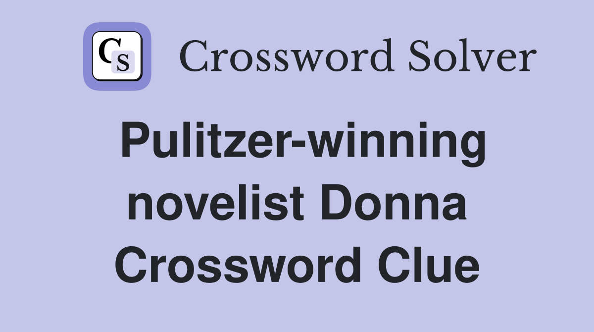 Pulitzer-winning novelist Donna Crossword Clue