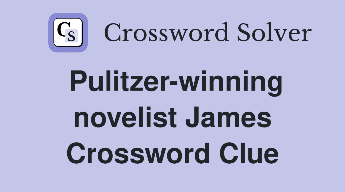 Pulitzer-winning novelist James Crossword Clue