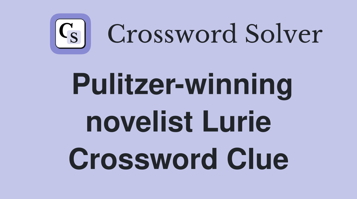 Pulitzer-winning novelist Lurie Crossword Clue