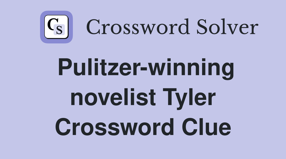 Pulitzer-winning novelist Tyler Crossword Clue
