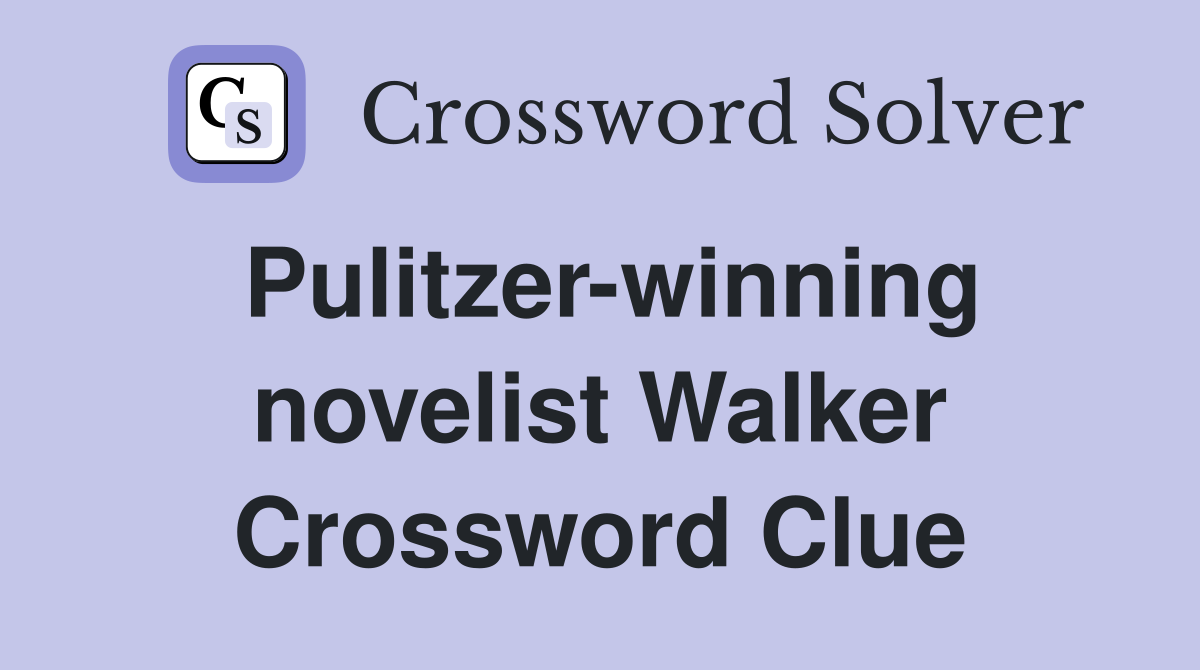 Pulitzer-winning novelist Walker Crossword Clue