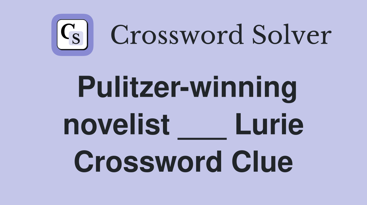 Pulitzer-winning novelist ___ Lurie Crossword Clue