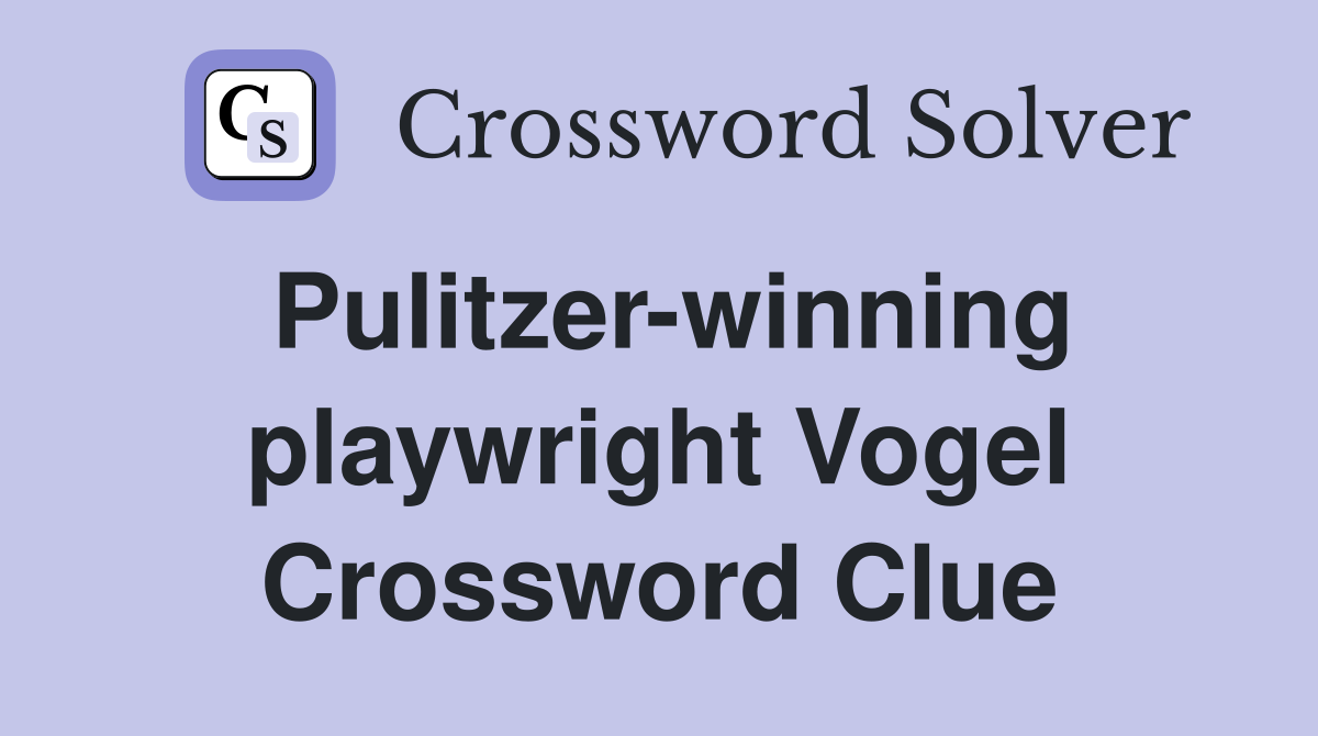 Pulitzer-winning playwright Vogel Crossword Clue