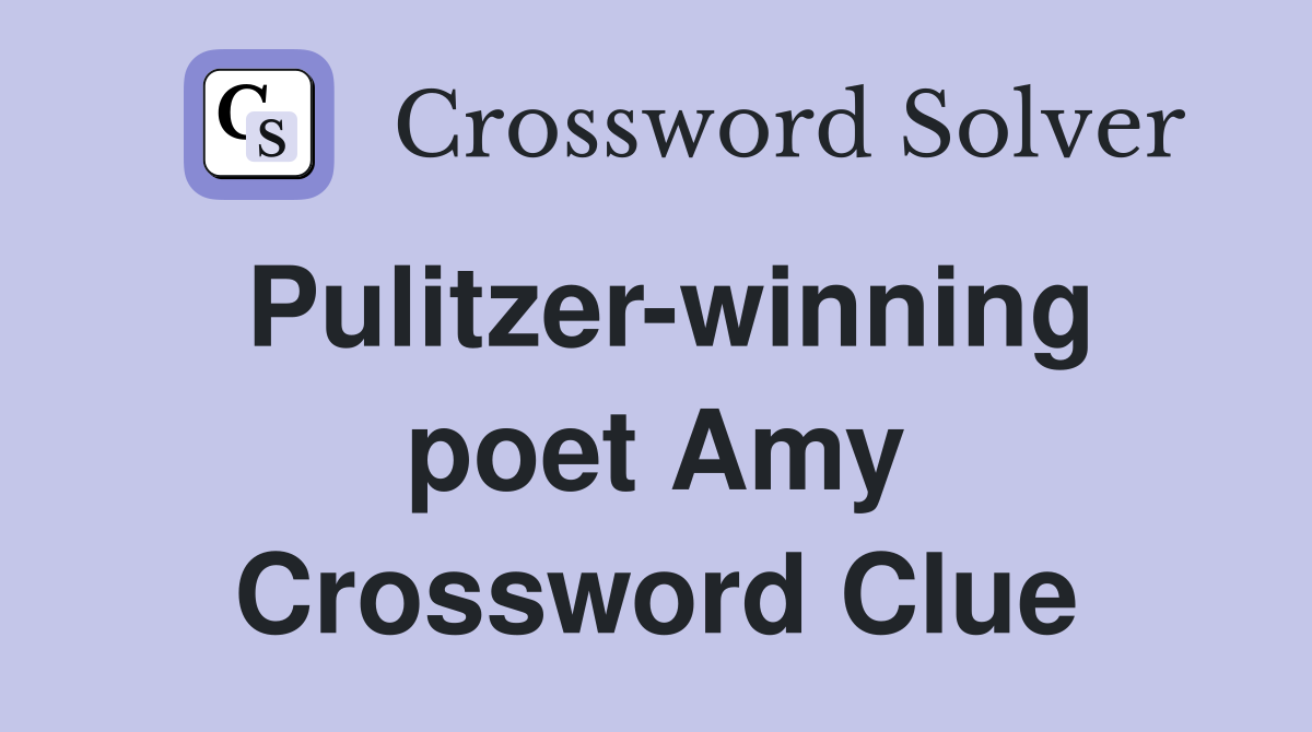 Pulitzer-winning poet Amy Crossword Clue