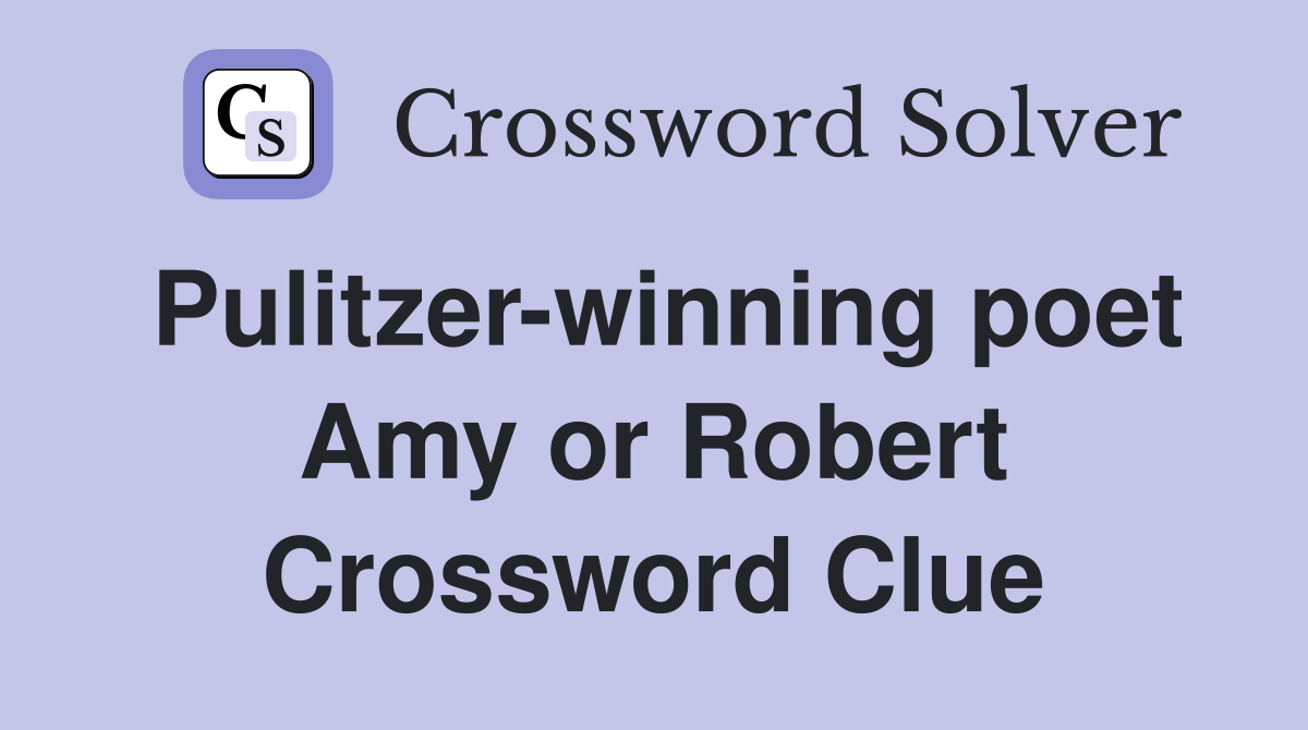 Pulitzer-winning poet Amy or Robert Crossword Clue