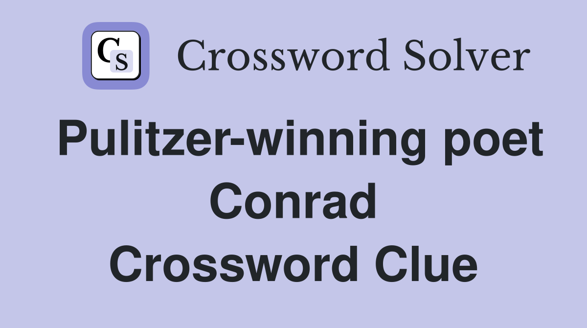 Pulitzer-winning poet Conrad Crossword Clue
