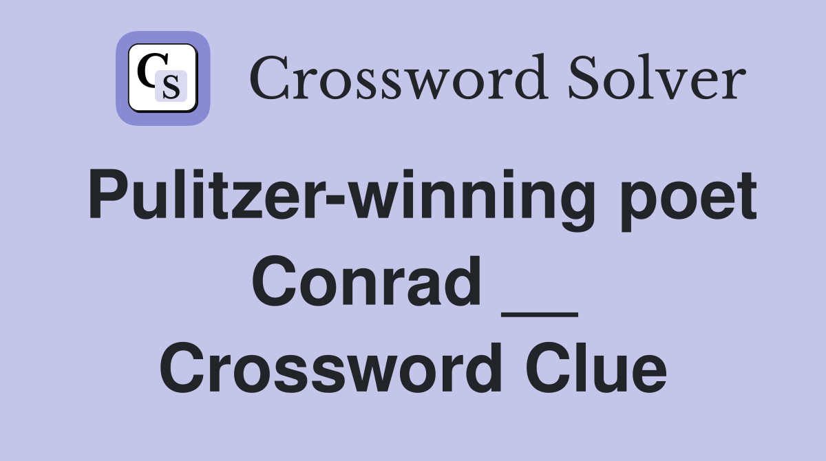Pulitzer-winning poet Conrad __ Crossword Clue