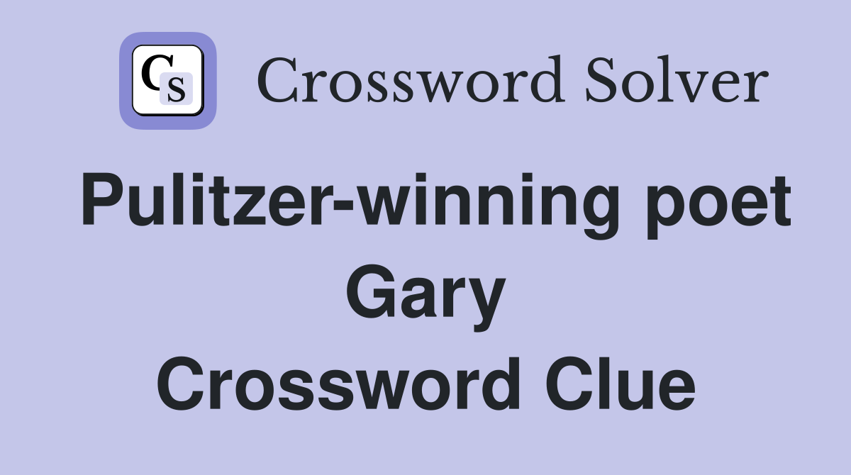Pulitzer-winning poet Gary Crossword Clue