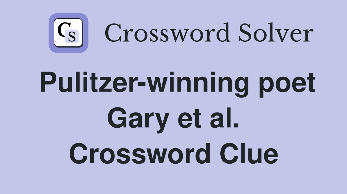 Pulitzer-winning poet Gary et al. Crossword Clue