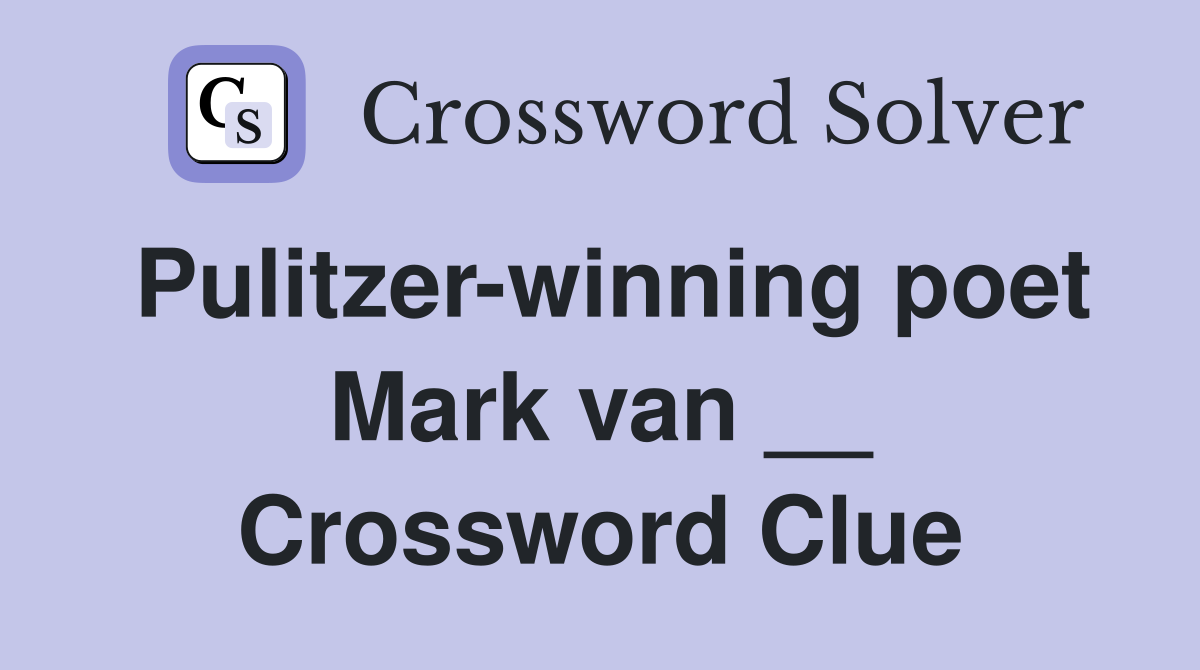 Pulitzer-winning poet Mark van __ Crossword Clue