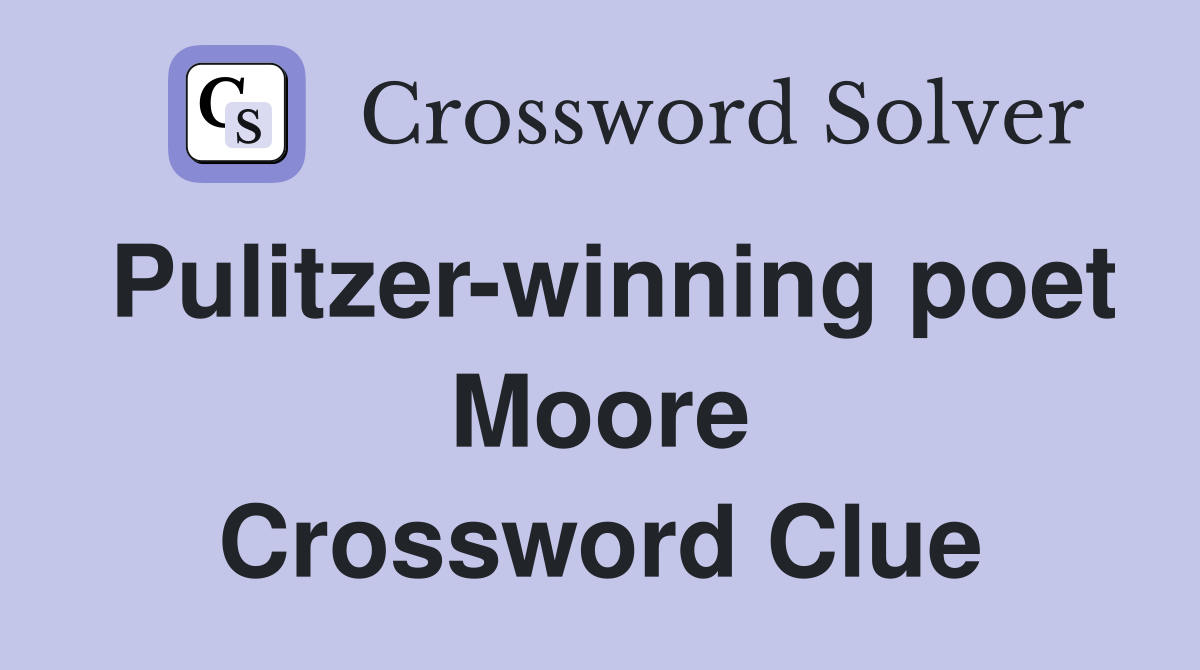 Pulitzer-winning poet Moore Crossword Clue