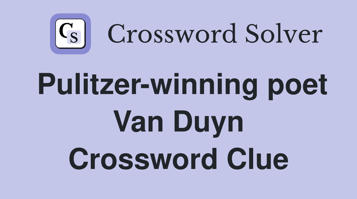 Pulitzer-winning poet Van Duyn Crossword Clue