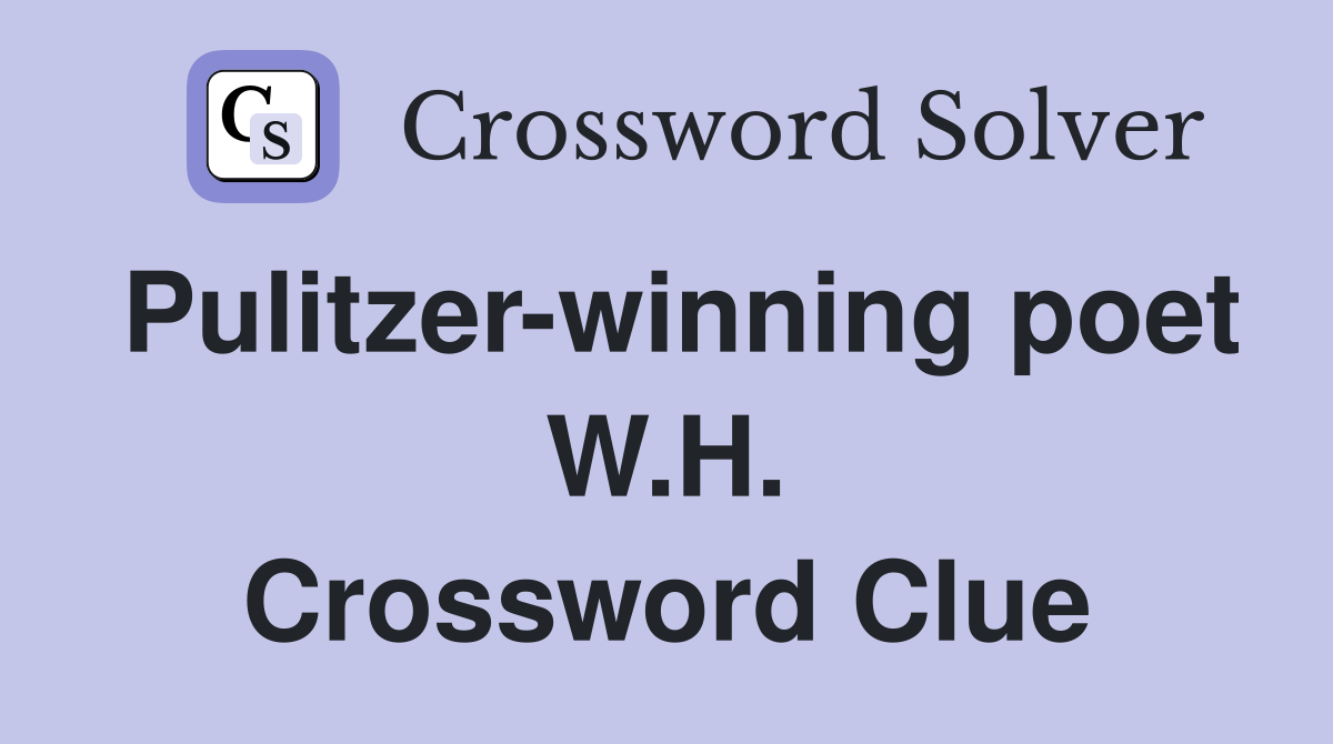 Pulitzer-winning poet W.H. Crossword Clue