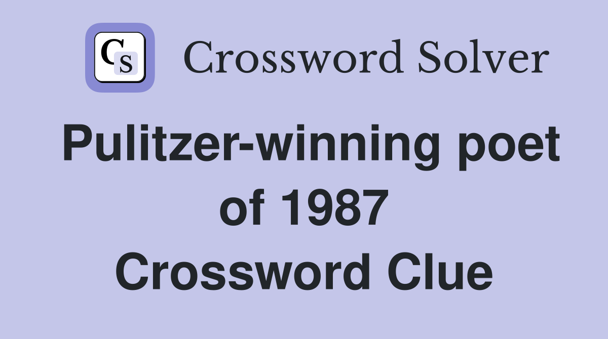 Pulitzer-winning poet of 1987 Crossword Clue
