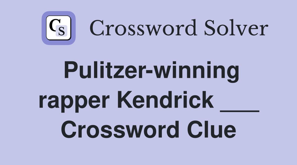 Pulitzer-winning rapper Kendrick ___ Crossword Clue