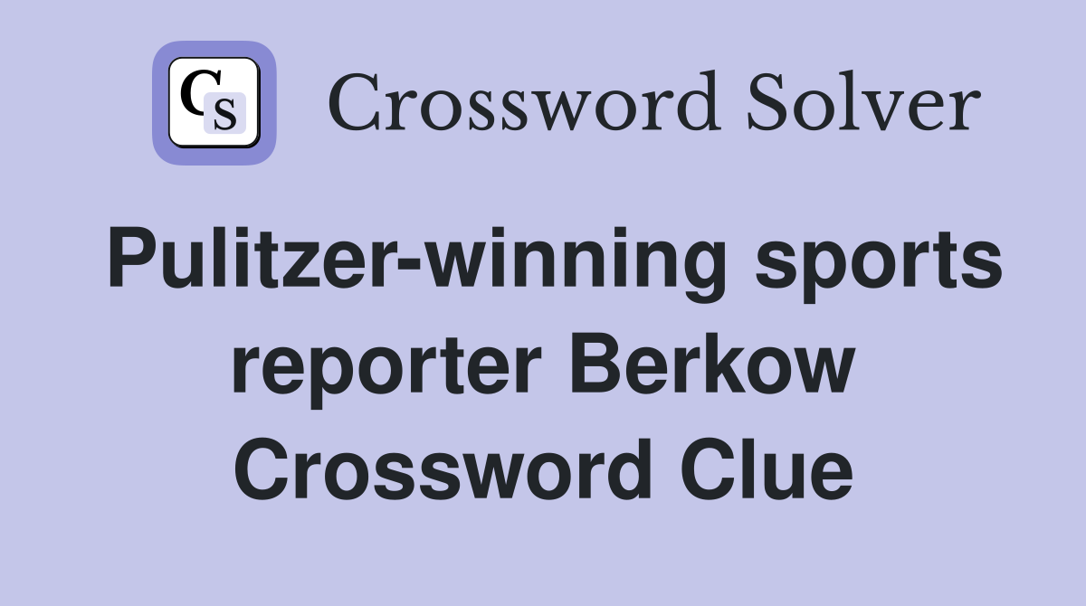Pulitzer-winning sports reporter Berkow Crossword Clue