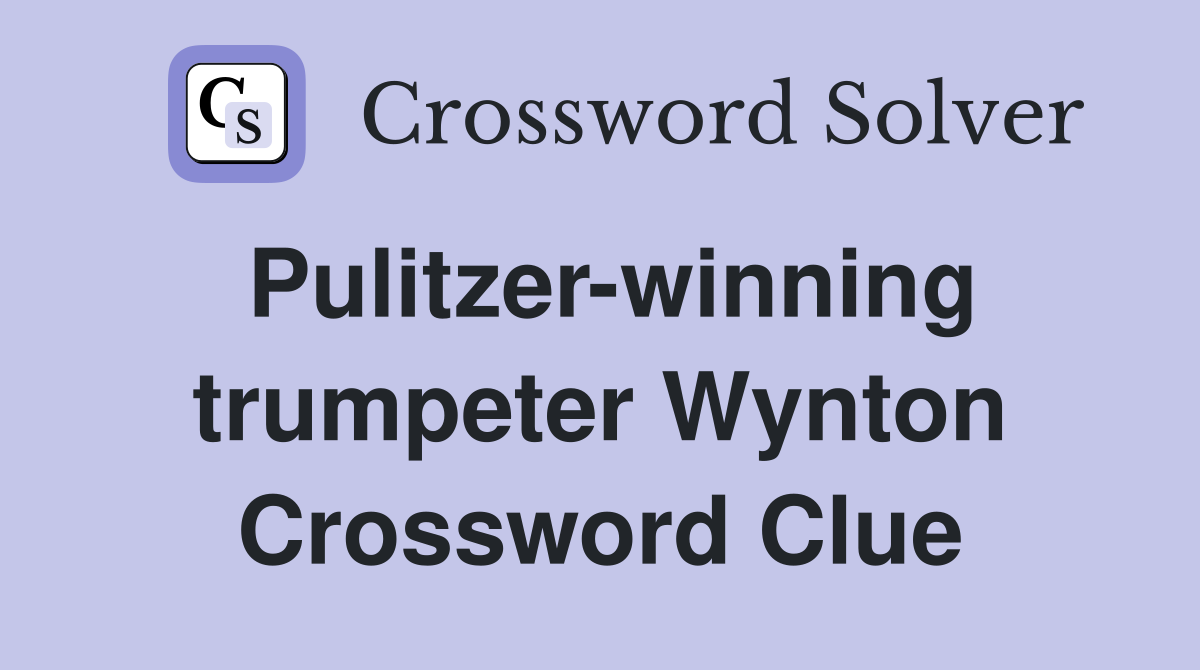 Pulitzer-winning trumpeter Wynton Crossword Clue