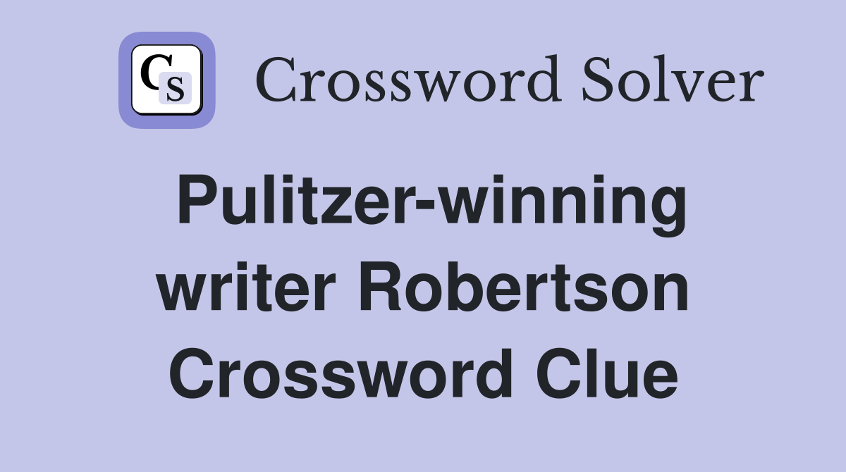 Pulitzer-winning writer Robertson Crossword Clue