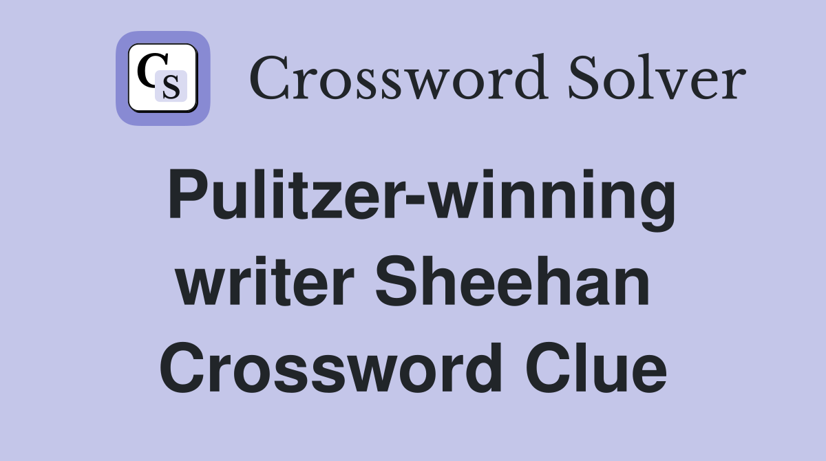 Pulitzer-winning writer Sheehan Crossword Clue