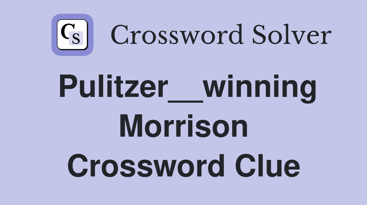 Pulitzer__winning Morrison Crossword Clue
