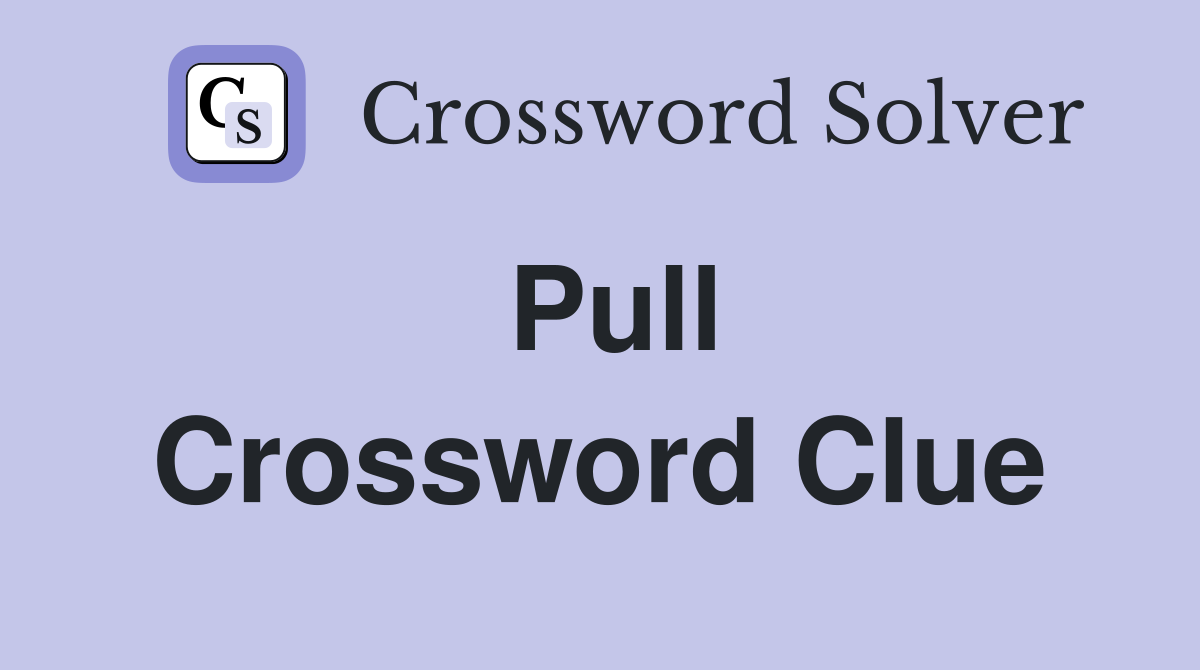 Pull Crossword Clue Answers Crossword Solver