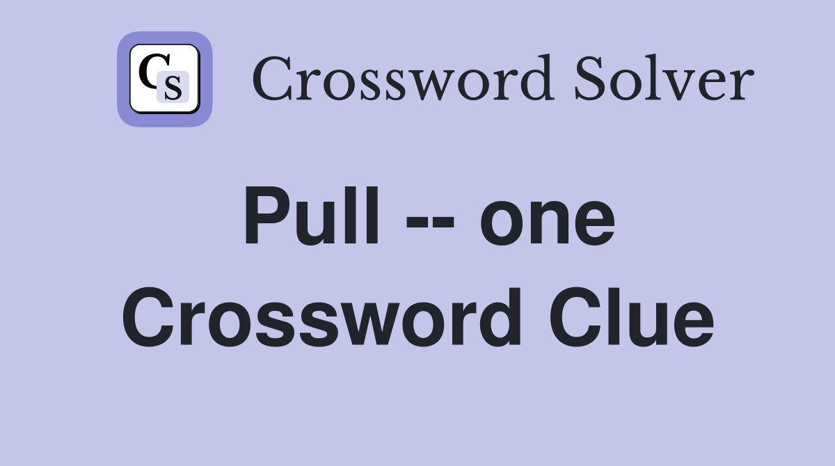 Pull -- one Crossword Clue