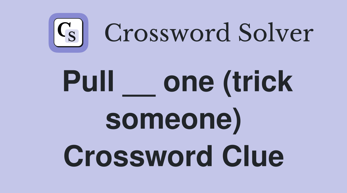 Pull __ one (trick someone) Crossword Clue