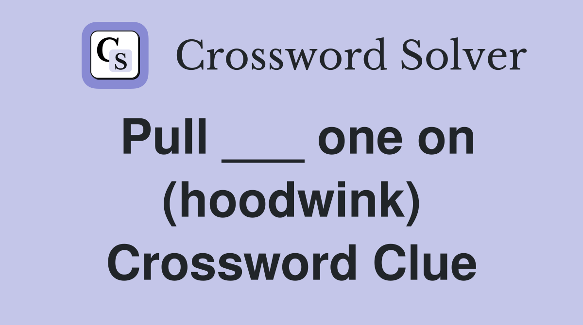 Pull ___ one on (hoodwink) Crossword Clue