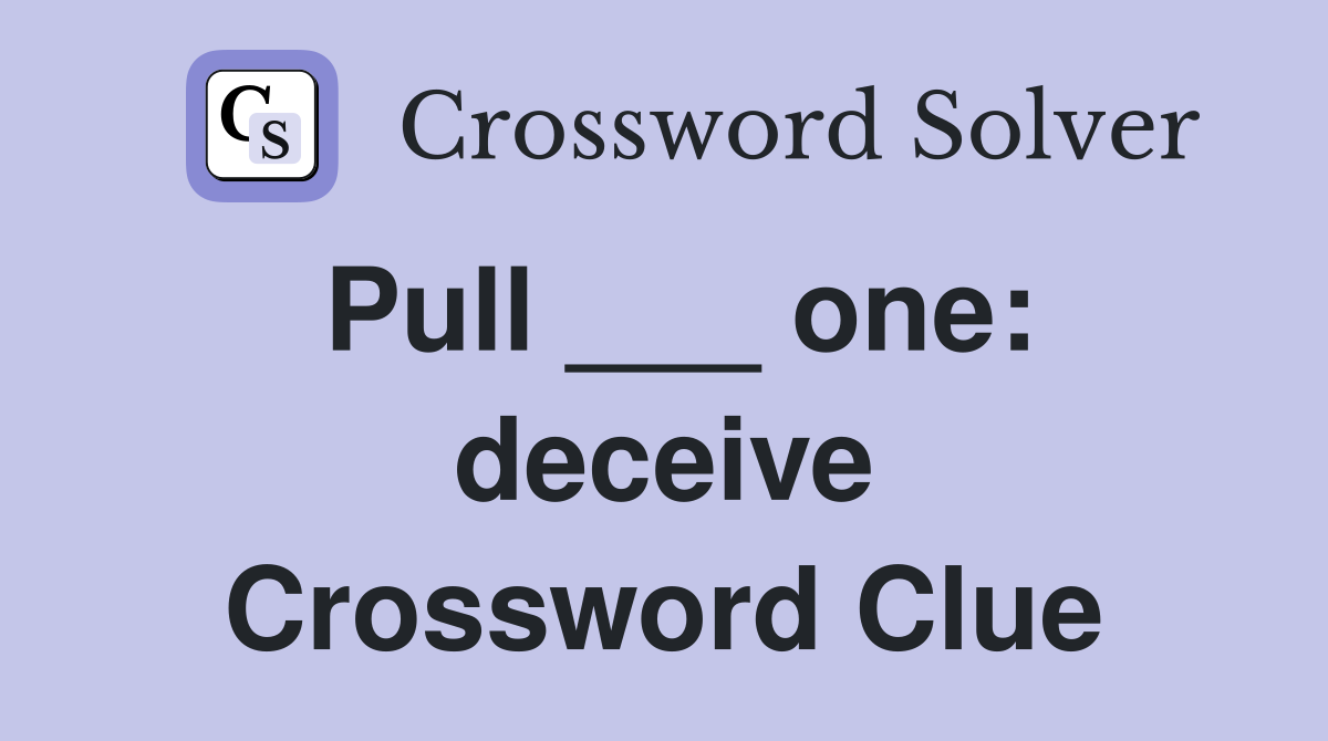 Pull ___ one: deceive Crossword Clue