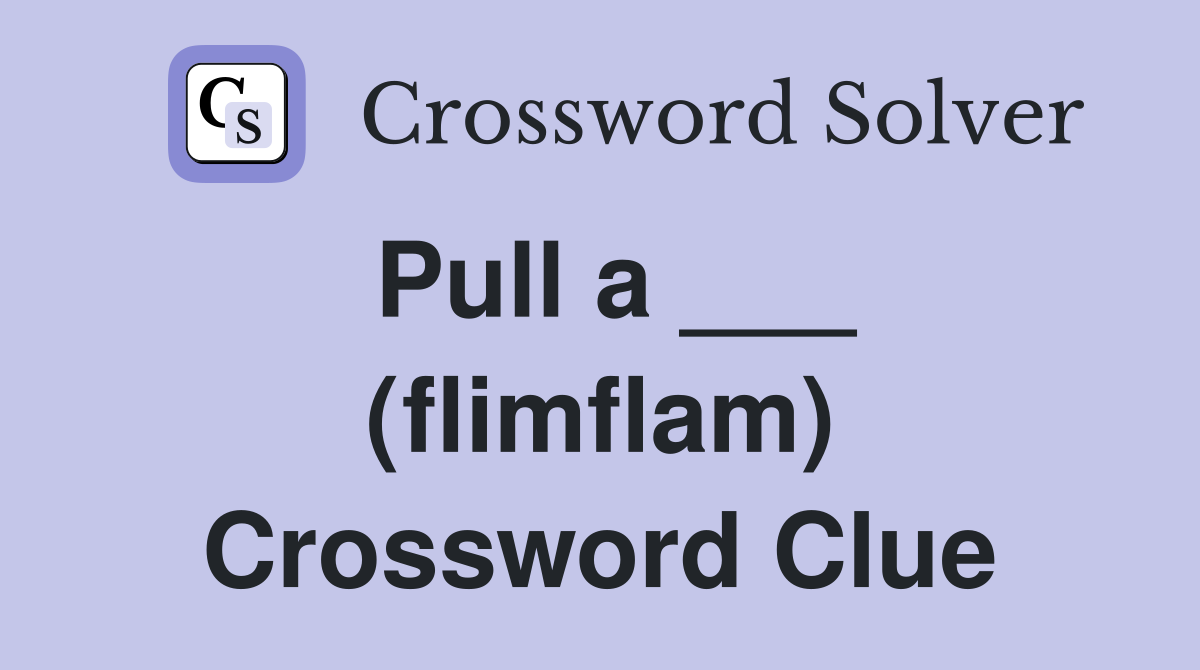 Pull a ___ (flimflam) Crossword Clue
