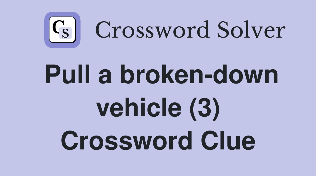 Pull a broken-down vehicle (3) Crossword Clue