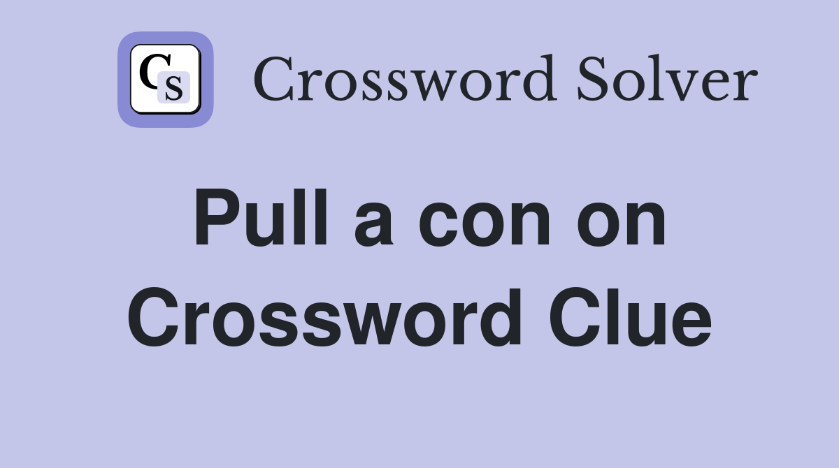 Pull a con on Crossword Clue