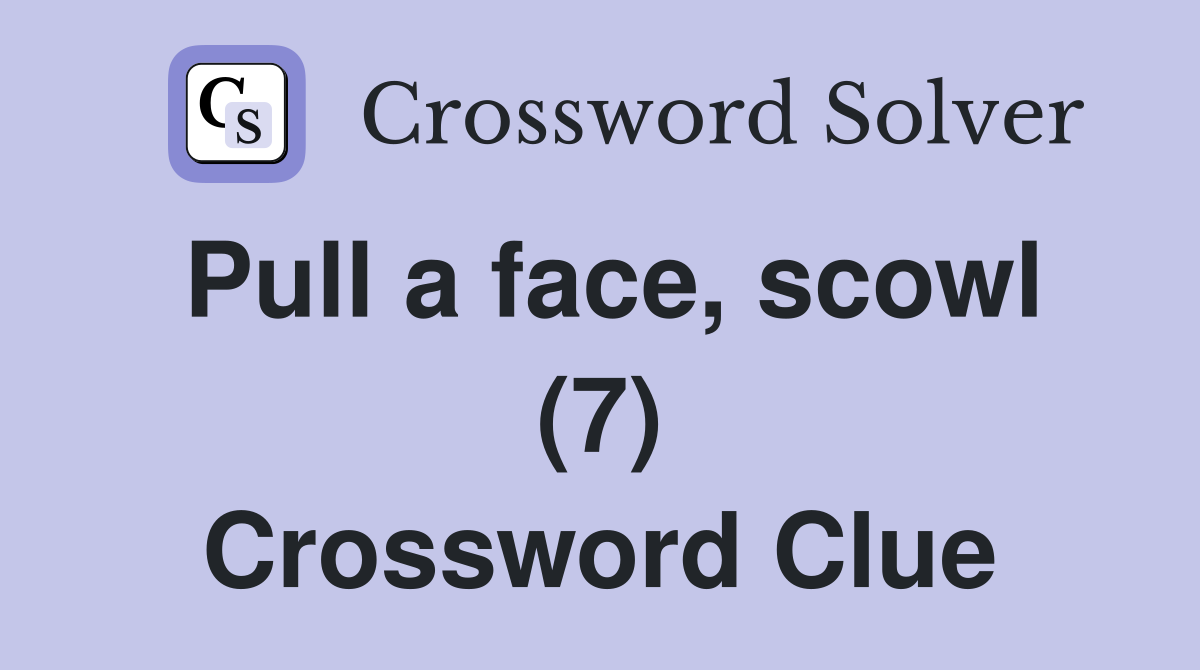 Pull a face, scowl (7) Crossword Clue