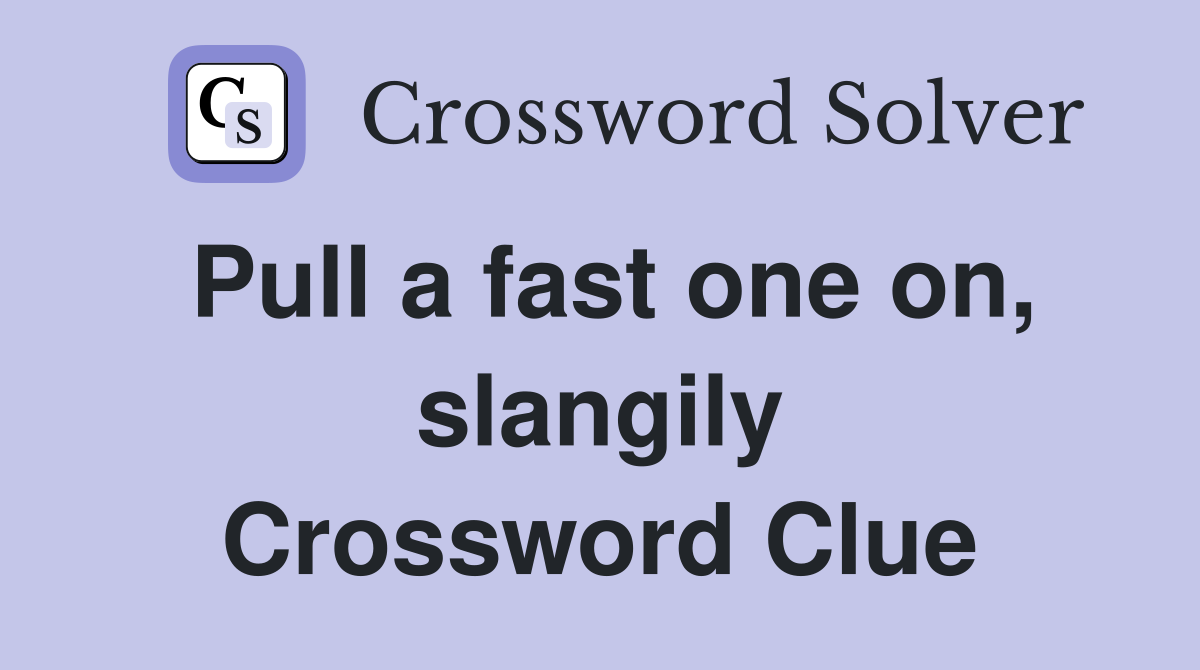 Pull a fast one on, slangily Crossword Clue