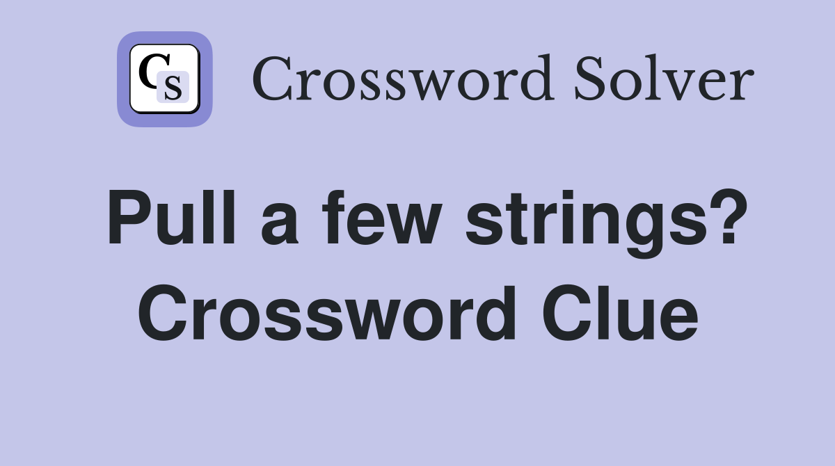 Pull a few strings? Crossword Clue