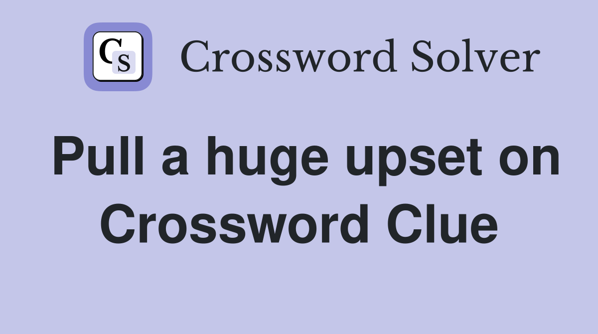 Pull a huge upset on Crossword Clue