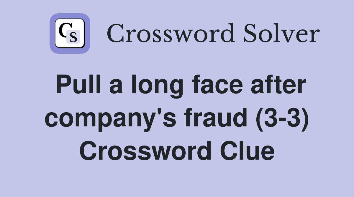 Pull a long face after company's fraud (3-3) Crossword Clue