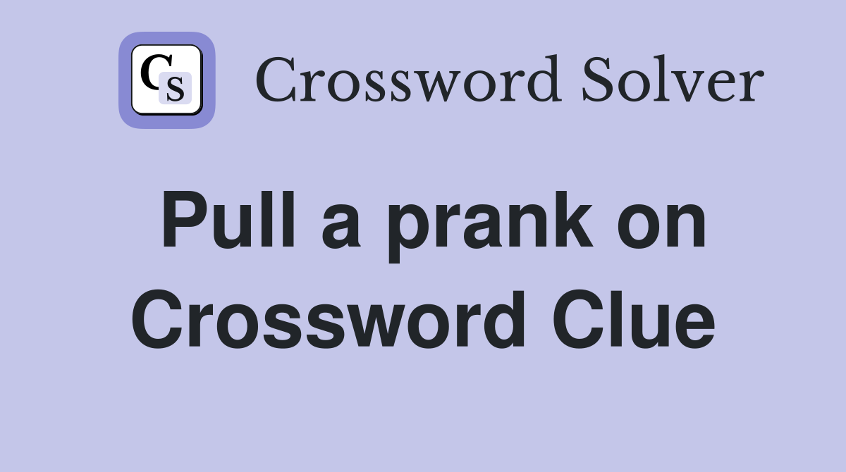 Pull a prank on Crossword Clue