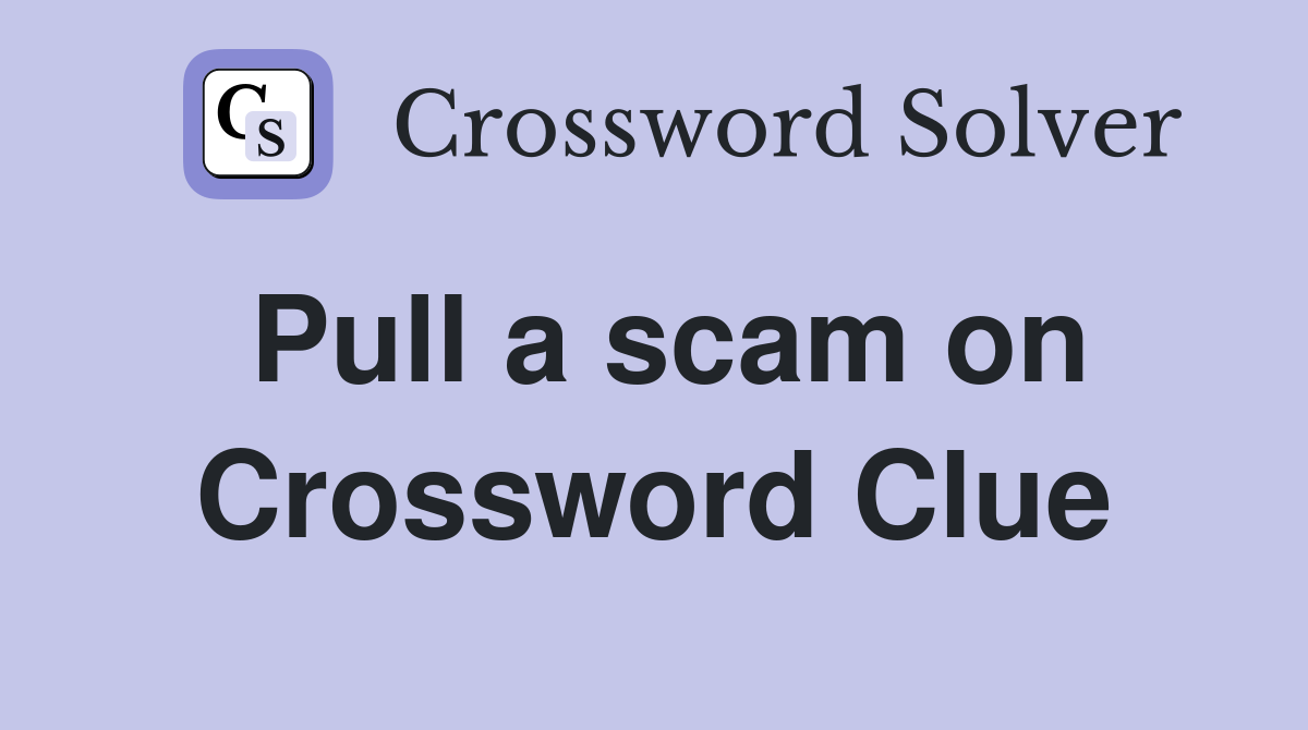 Pull a scam on Crossword Clue
