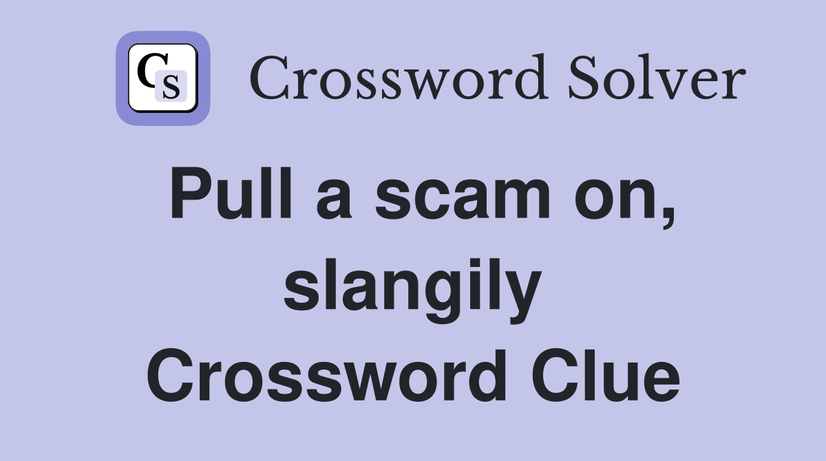Pull a scam on, slangily Crossword Clue