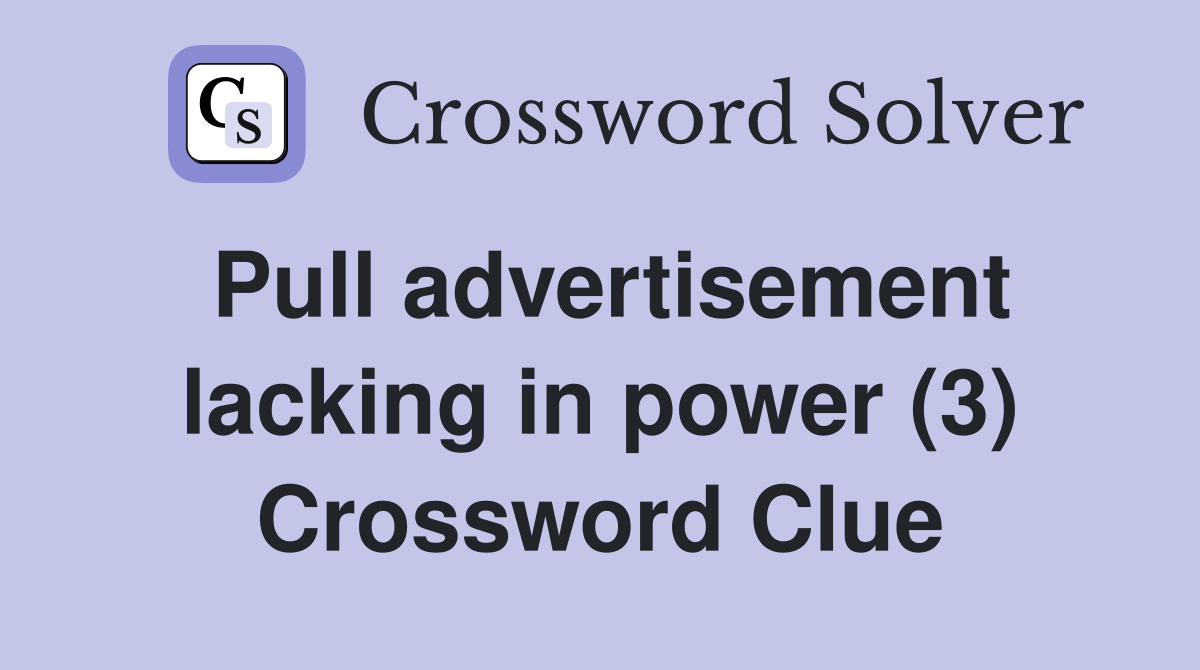 Pull advertisement lacking in power (3) Crossword Clue