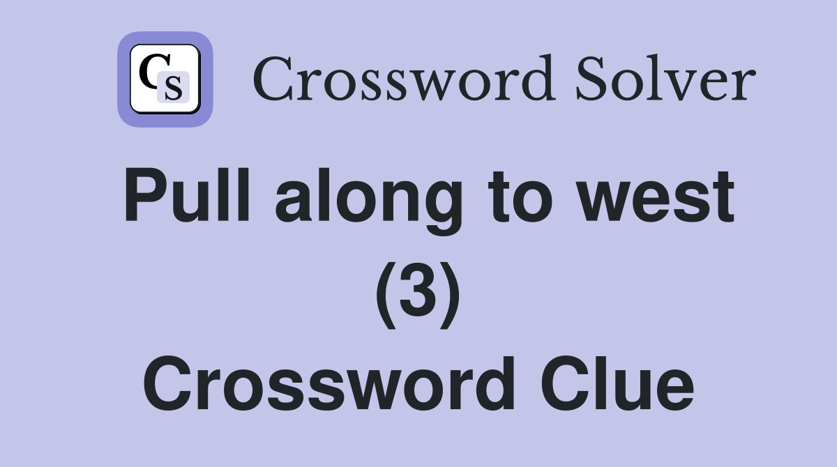 Pull along to west (3) Crossword Clue