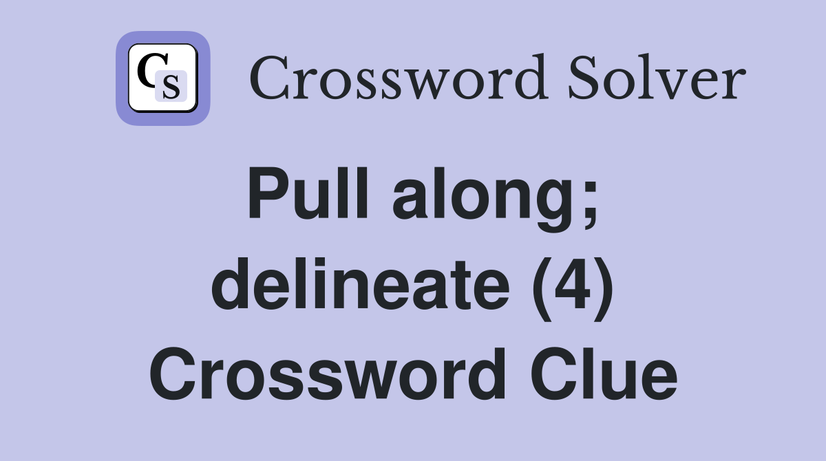 Pull along; delineate (4) Crossword Clue