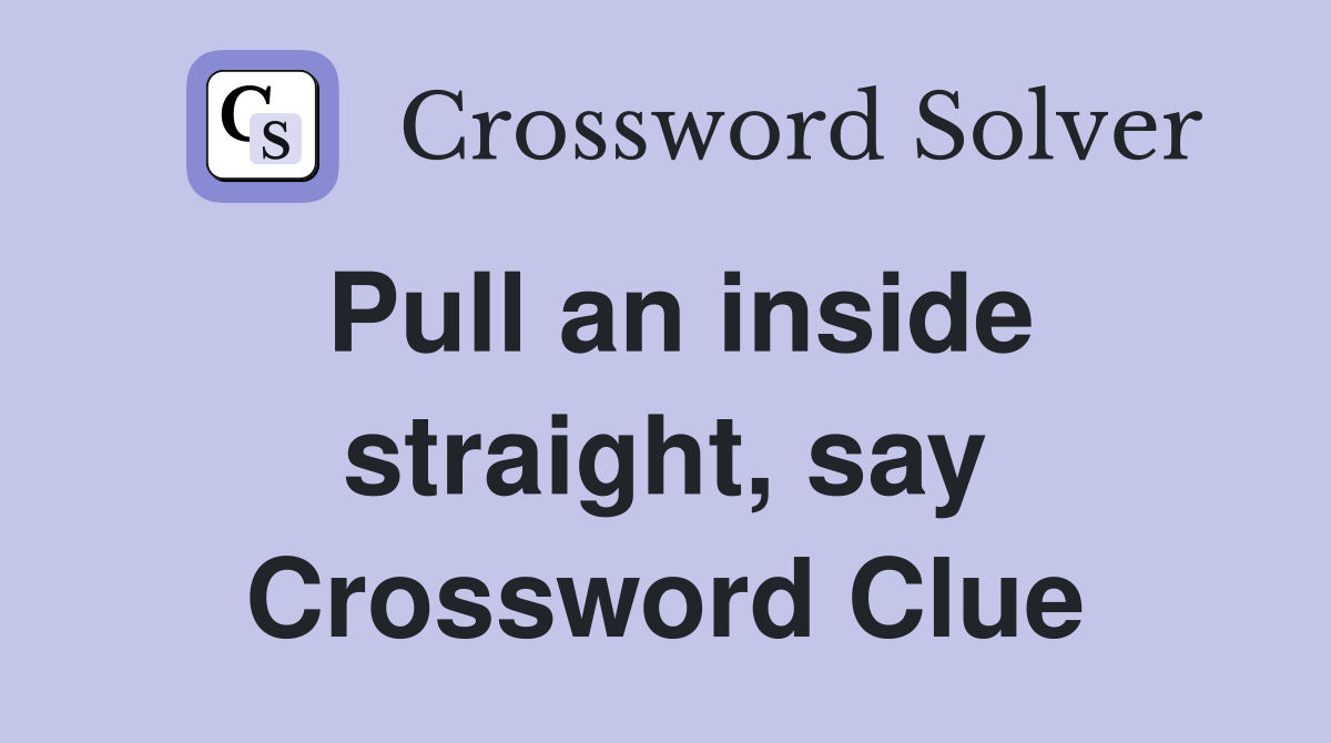 Pull an inside straight, say Crossword Clue