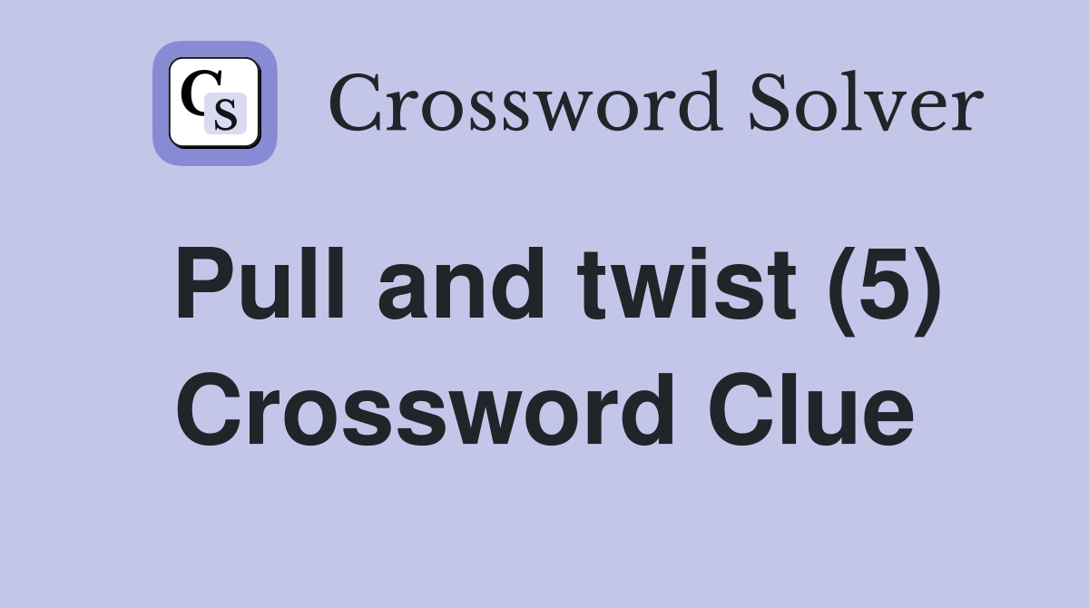 Pull and twist (5) Crossword Clue