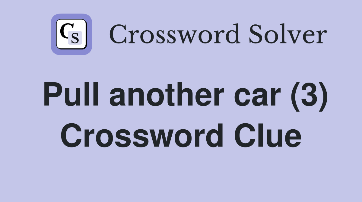 Pull another car (3) Crossword Clue