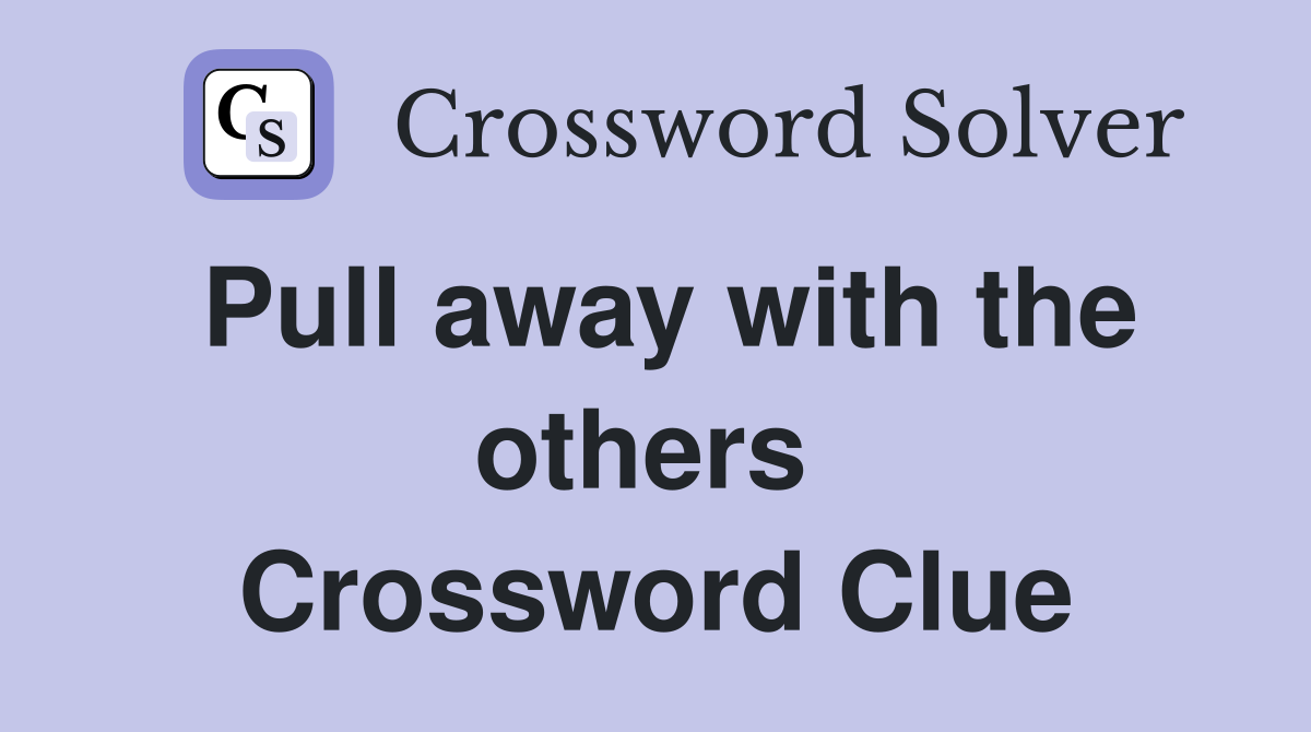 Pull away with the others  Crossword Clue