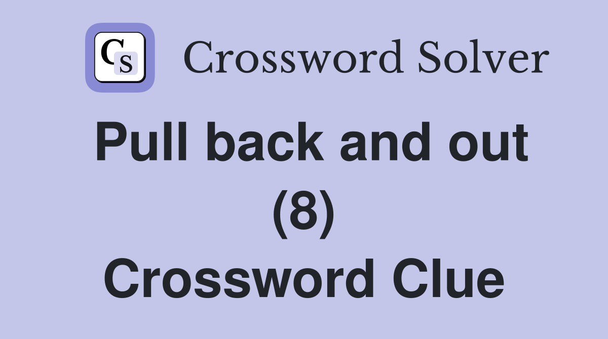 Pull back and out (8) Crossword Clue
