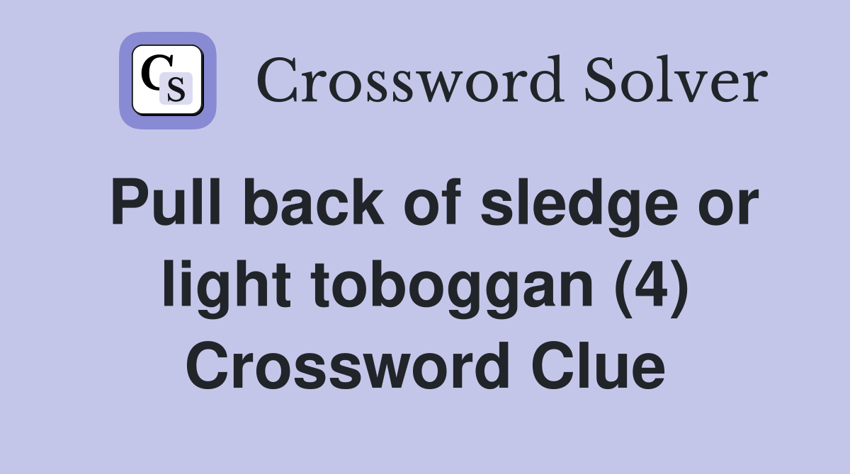 Pull back of sledge or light toboggan (4) Crossword Clue